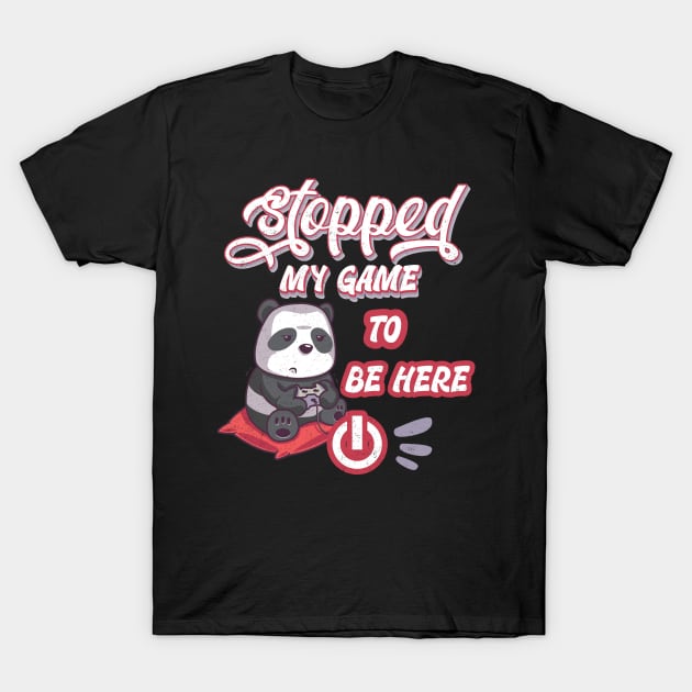 I stopped my game to be here. Panda design T-Shirt by alcoshirts